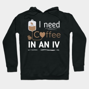 Funny Coffee - I Need Coffee In An IV Hoodie